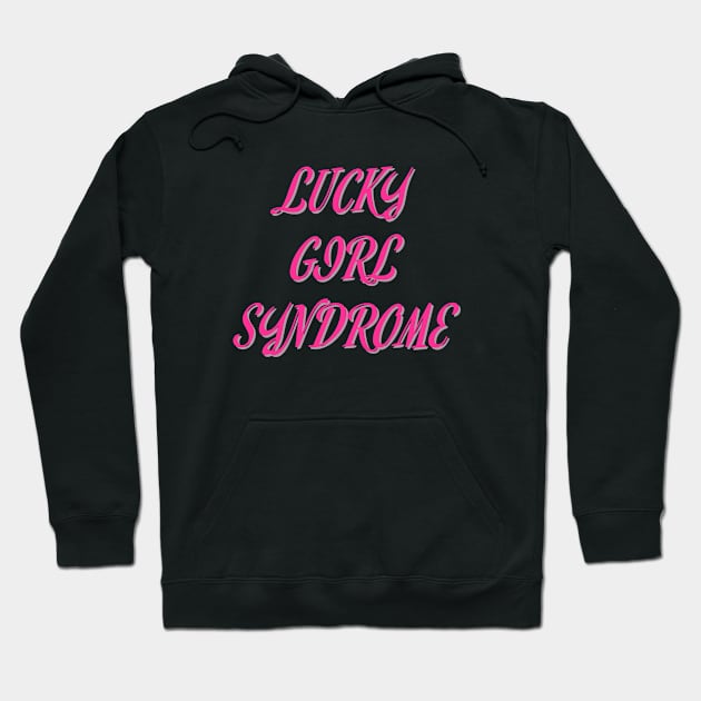 Lucky Girl Syndrome Hoodie by It Girl Designs